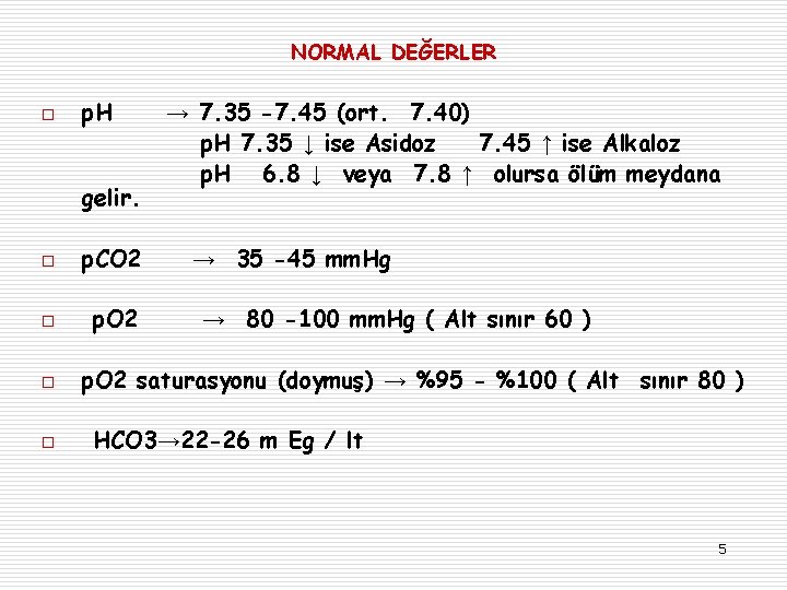 NORMAL DEĞERLER p. H → 7. 35 -7. 45 (ort. 7. 40) p. H