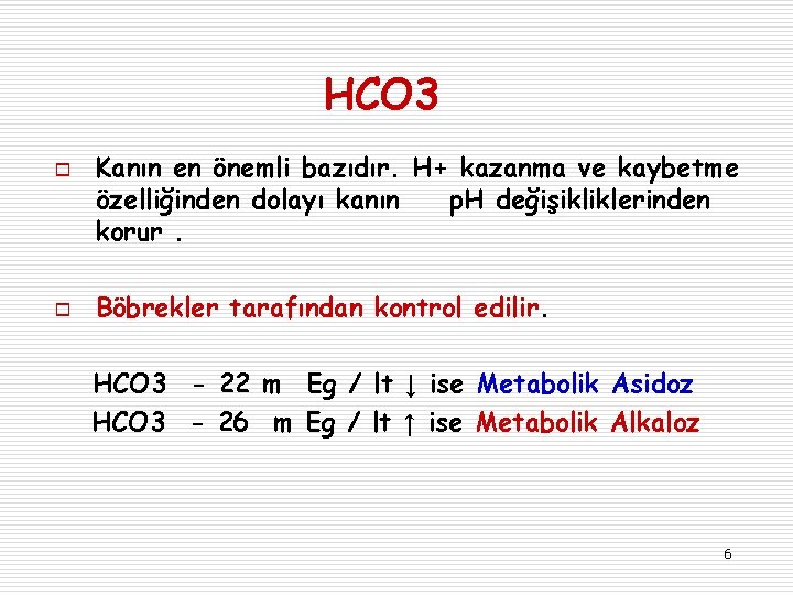 HCO 3 o o Kanın en önemli bazıdır. H+ kazanma ve kaybetme özelliğinden dolayı