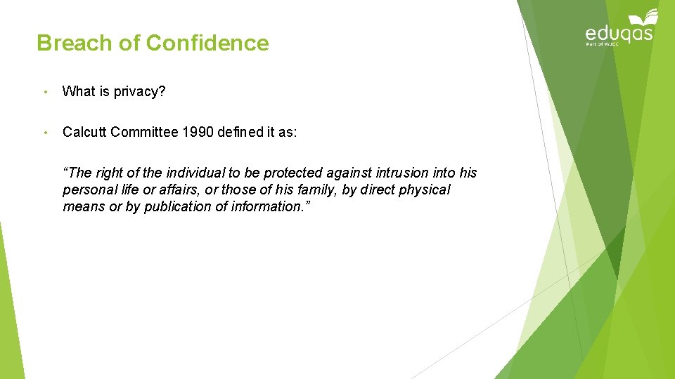 Breach of Confidence • What is privacy? • Calcutt Committee 1990 defined it as: