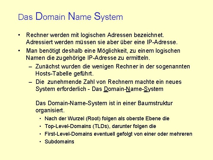 Das Domain Name System • Rechner werden mit logischen Adressen bezeichnet. Adressiert werden müssen