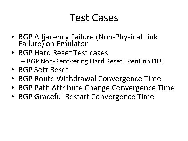 Test Cases • BGP Adjacency Failure (Non-Physical Link Failure) on Emulator • BGP Hard