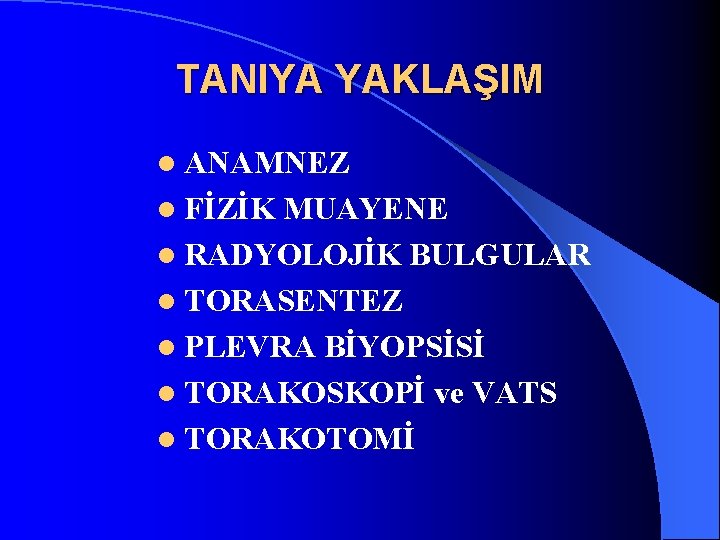 TANIYA YAKLAŞIM l ANAMNEZ l FİZİK MUAYENE l RADYOLOJİK BULGULAR l TORASENTEZ l PLEVRA