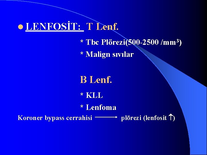 l LENFOSİT: T Lenf. * Tbc Plörezi(500 -2500 /mm 3) * Malign sıvılar B