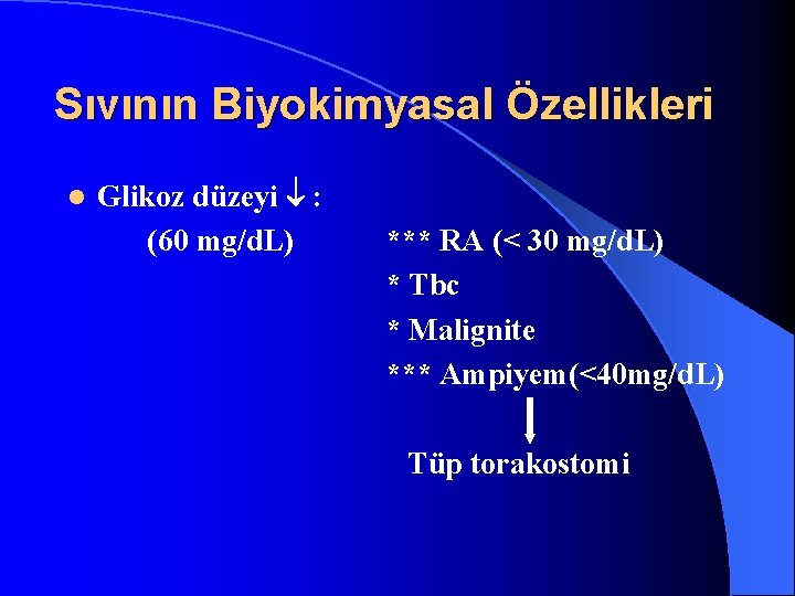 Sıvının Biyokimyasal Özellikleri l Glikoz düzeyi : (60 mg/d. L) *** RA (< 30