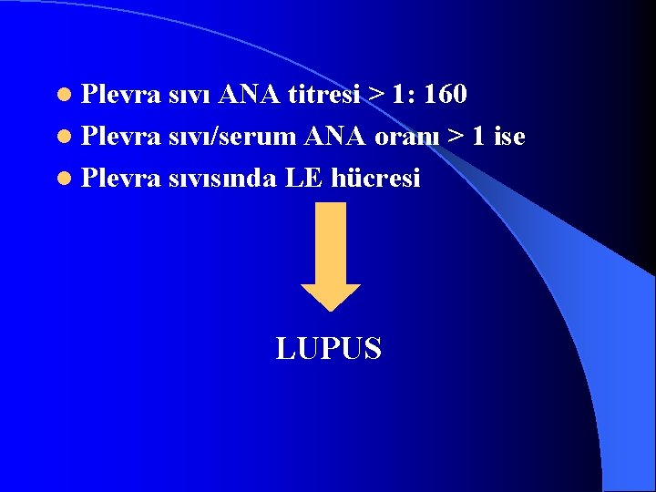 l Plevra sıvı ANA titresi > 1: 160 l Plevra sıvı/serum ANA oranı >