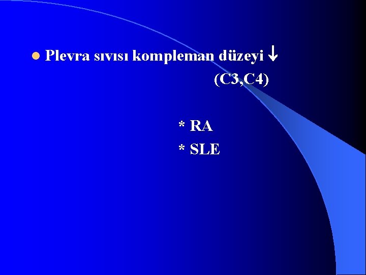 l Plevra sıvısı kompleman düzeyi (C 3, C 4) * RA * SLE 