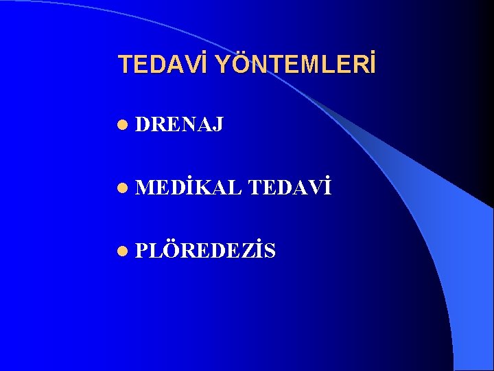 TEDAVİ YÖNTEMLERİ l DRENAJ l MEDİKAL TEDAVİ l PLÖREDEZİS 