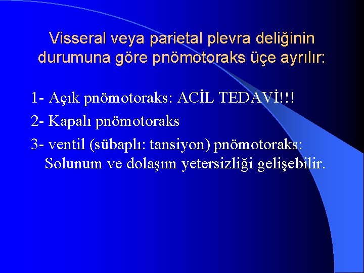 Visseral veya parietal plevra deliğinin durumuna göre pnömotoraks üçe ayrılır: 1 - Açık pnömotoraks: