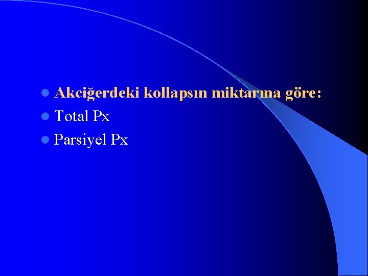 l Akciğerdeki l Total Px l Parsiyel Px kollapsın miktarına göre: 