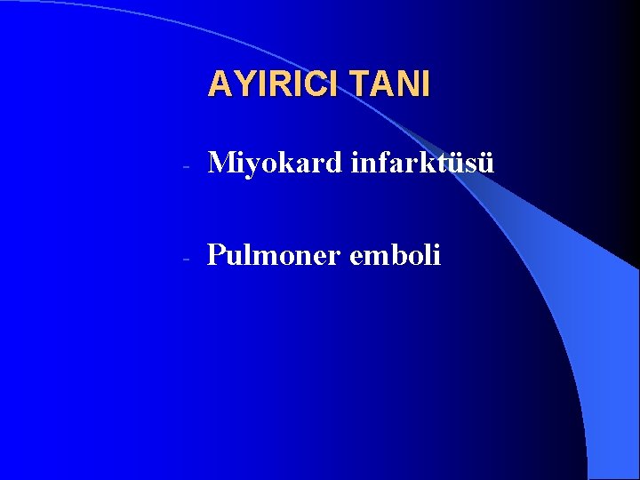 AYIRICI TANI - Miyokard infarktüsü - Pulmoner emboli 