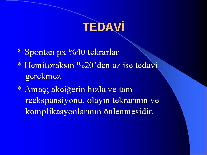 TEDAVİ * Spontan px %40 tekrarlar * Hemitoraksın %20’den az ise tedavi gerekmez *