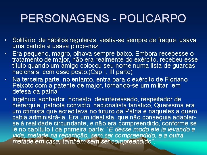 PERSONAGENS - POLICARPO • Solitário, de hábitos regulares, vestia-se sempre de fraque, usava uma