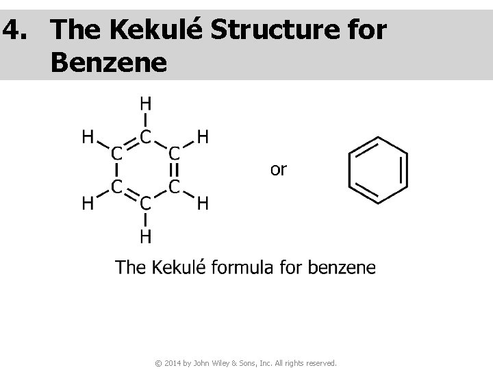 4. The Kekulé Structure for Benzene © 2014 by John Wiley & Sons, Inc.