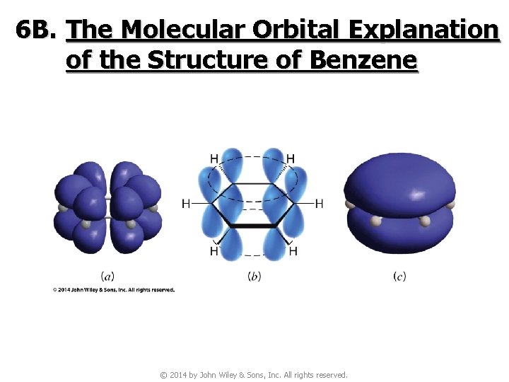 6 B. The Molecular Orbital Explanation of the Structure of Benzene © 2014 by