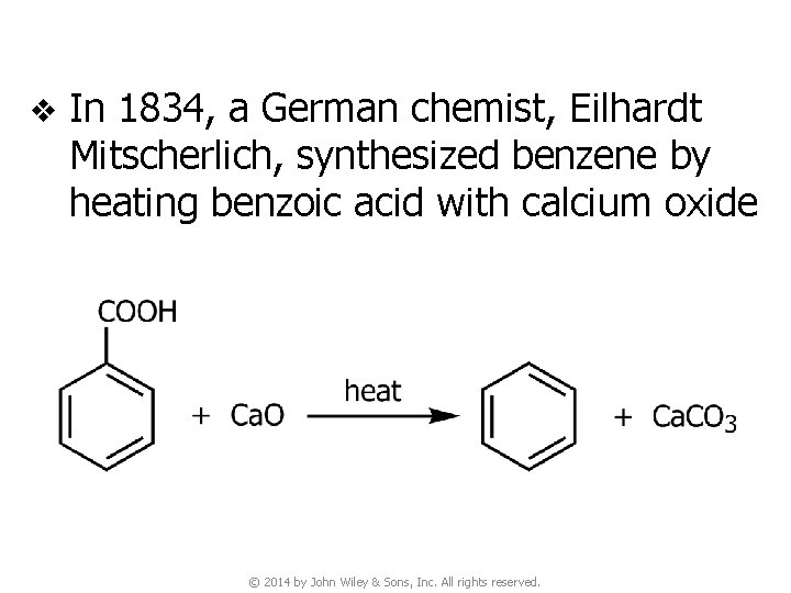 v In 1834, a German chemist, Eilhardt Mitscherlich, synthesized benzene by heating benzoic acid