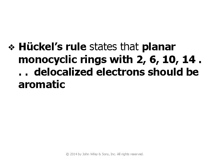 v Hückel’s rule states that planar monocyclic rings with 2, 6, 10, 14. .