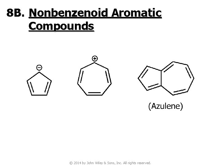 8 B. Nonbenzenoid Aromatic Compounds © 2014 by John Wiley & Sons, Inc. All