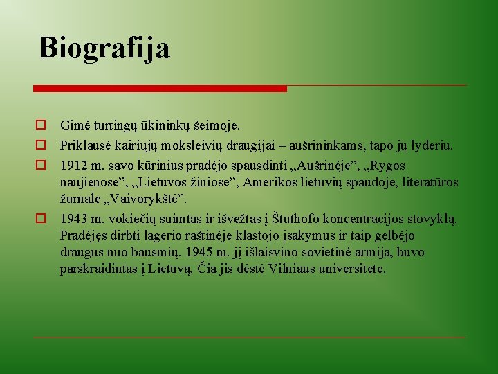 Biografija o Gimė turtingų ūkininkų šeimoje. o Priklausė kairiųjų moksleivių draugijai – aušrininkams, tapo