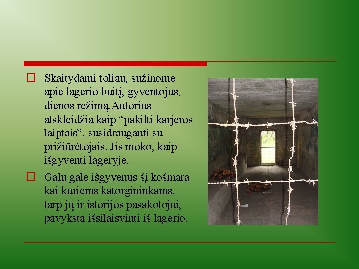 o Skaitydami toliau, sužinome apie lagerio buitį, gyventojus, dienos režimą. Autorius atskleidžia kaip “pakilti