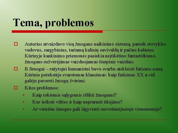 Tema, problemos o Autorius atvaizdavo visą žmogaus naikinimo sistemą, parodė stovyklos vadovus, sargybinius, tariamą