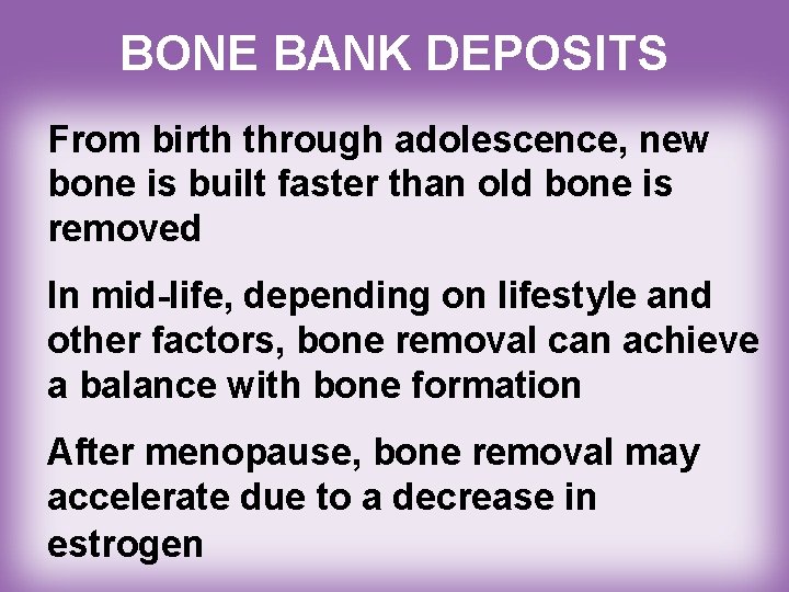 BONE BANK DEPOSITS From birth through adolescence, new bone is built faster than old