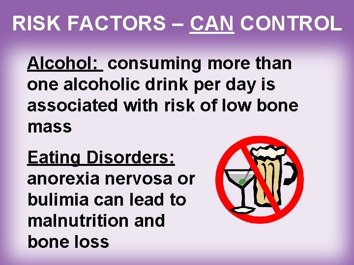 RISK FACTORS – CAN CONTROL Alcohol: consuming more than one alcoholic drink per day