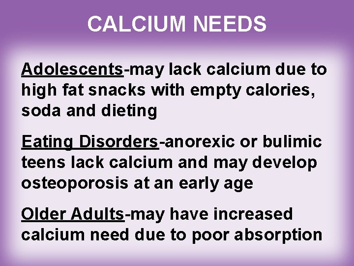 CALCIUM NEEDS Adolescents-may lack calcium due to high fat snacks with empty calories, soda