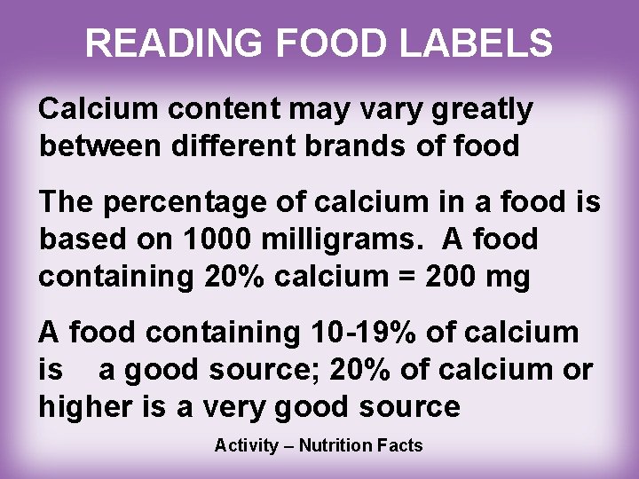 READING FOOD LABELS Calcium content may vary greatly between different brands of food The