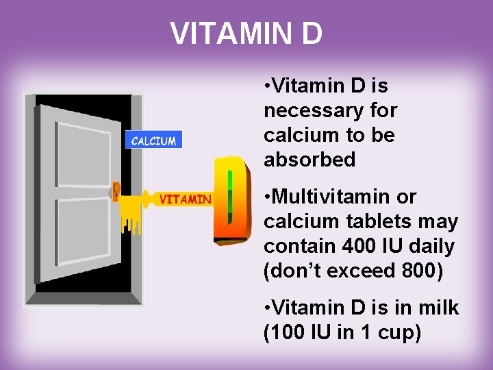 VITAMIN D • Vitamin D is necessary for calcium to be absorbed • Multivitamin