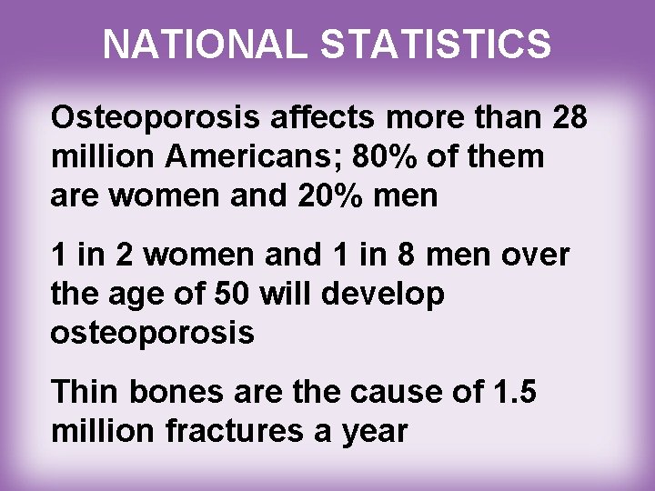 NATIONAL STATISTICS Osteoporosis affects more than 28 million Americans; 80% of them are women
