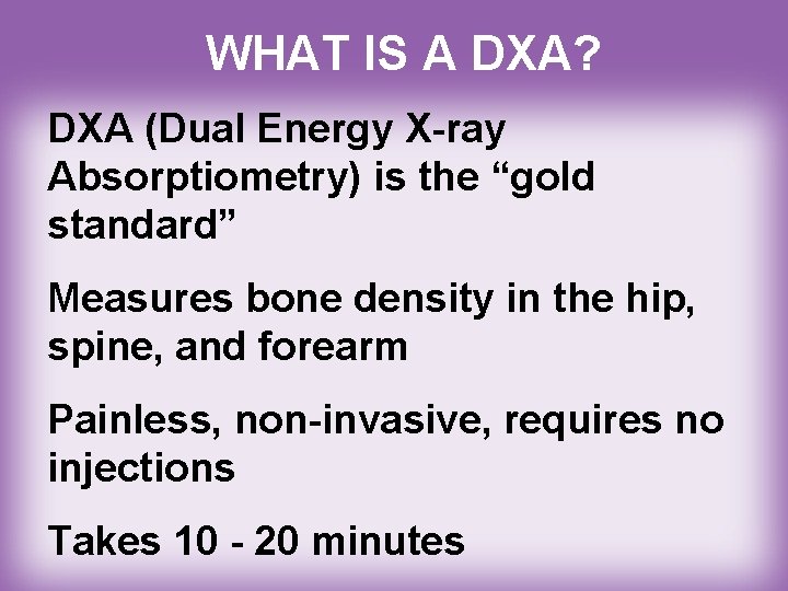 WHAT IS A DXA? DXA (Dual Energy X-ray Absorptiometry) is the “gold standard” Measures