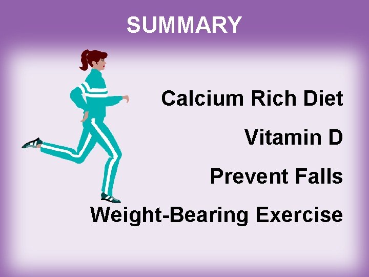 SUMMARY Calcium Rich Diet Vitamin D Prevent Falls Weight-Bearing Exercise 