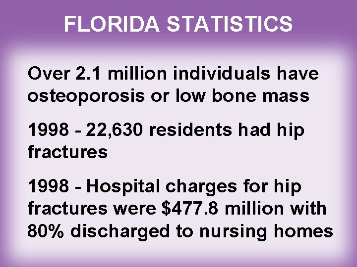 FLORIDA STATISTICS Over 2. 1 million individuals have osteoporosis or low bone mass 1998