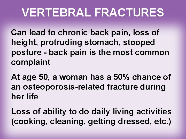 VERTEBRAL FRACTURES Can lead to chronic back pain, loss of height, protruding stomach, stooped