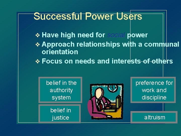 Successful Power Users v Have high need for social power v Approach relationships with
