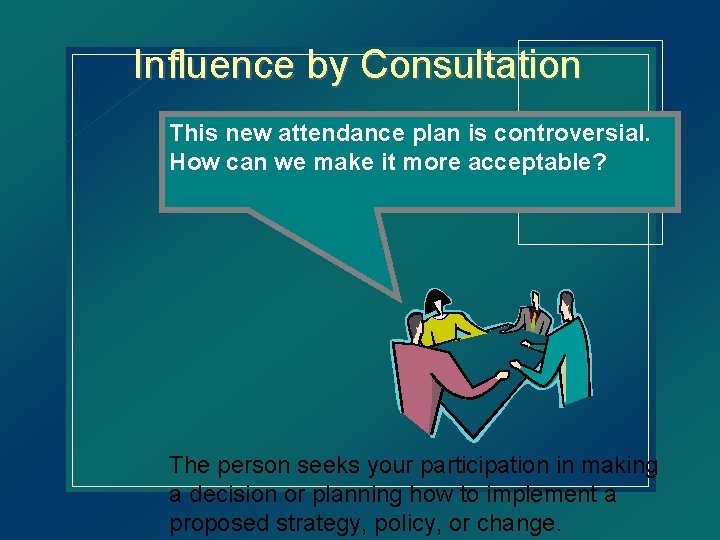Influence by Consultation This new attendance plan is controversial. How can we make it