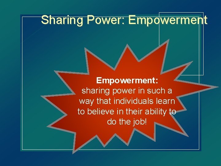 Sharing Power: Empowerment: sharing power in such a way that individuals learn to believe