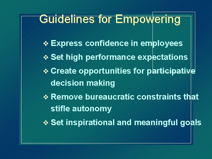 Guidelines for Empowering v Express confidence in employees v Set high performance expectations v