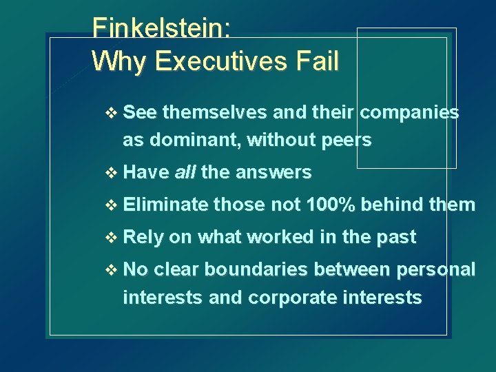 Finkelstein: Why Executives Fail v See themselves and their companies as dominant, without peers