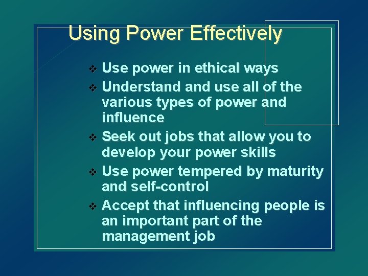 Using Power Effectively Use power in ethical ways v Understand use all of the