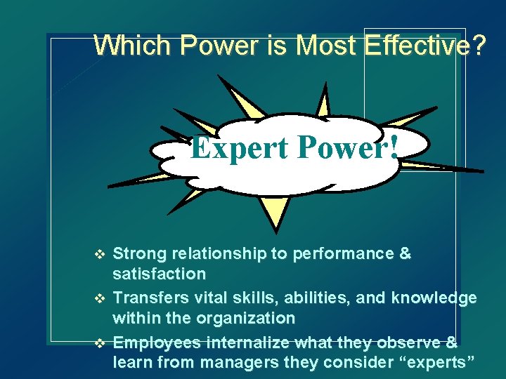 Which Power is Most Effective? Expert Power! Strong relationship to performance & satisfaction v