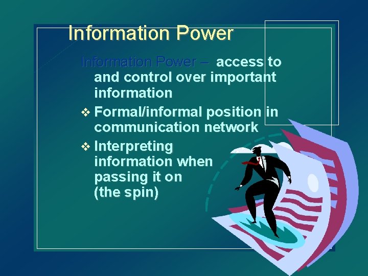 Information Power – access to and control over important information v Formal/informal position in