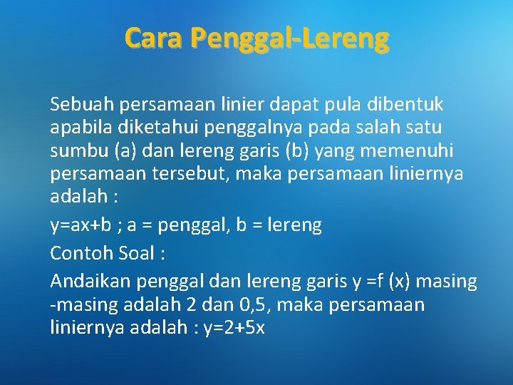 Cara Penggal-Lereng Sebuah persamaan linier dapat pula dibentuk apabila diketahui penggalnya pada salah satu