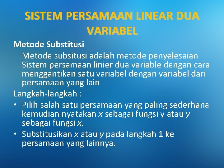 SISTEM PERSAMAAN LINEAR DUA VARIABEL Metode Substitusi Metode subsitusi adalah metode penyelesaian Sistem persamaan