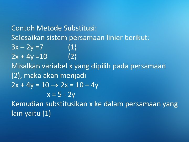 Contoh Metode Substitusi: Selesaikan sistem persamaan linier berikut: 3 x – 2 y =7