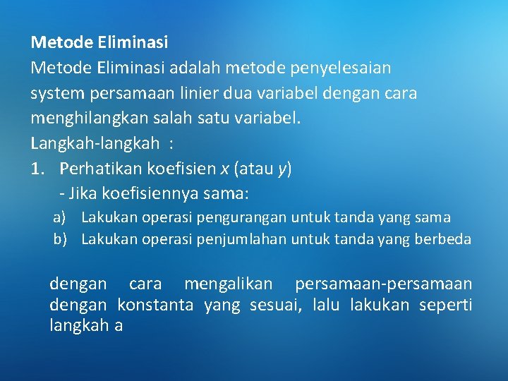 Metode Eliminasi adalah metode penyelesaian system persamaan linier dua variabel dengan cara menghilangkan salah