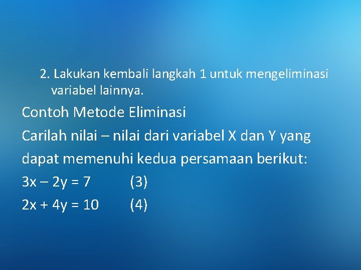 2. Lakukan kembali langkah 1 untuk mengeliminasi variabel lainnya. Contoh Metode Eliminasi Carilah nilai