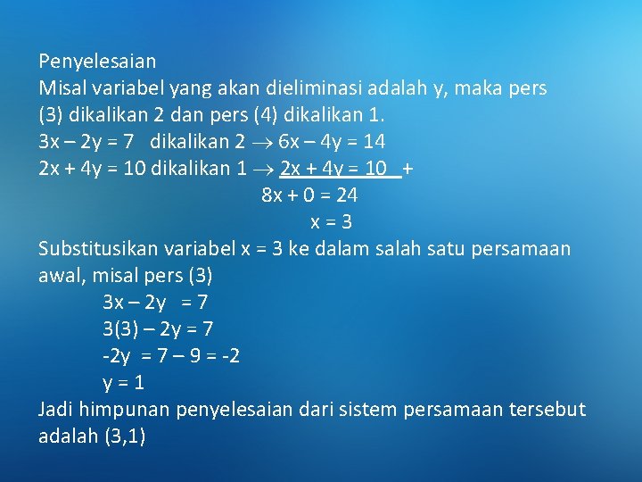 Penyelesaian Misal variabel yang akan dieliminasi adalah y, maka pers (3) dikalikan 2 dan