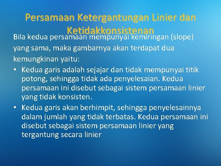 Persamaan Ketergantungan Linier dan Ketidakkonsistenan Bila kedua persamaan mempunyai kemiringan (slope) yang sama, maka