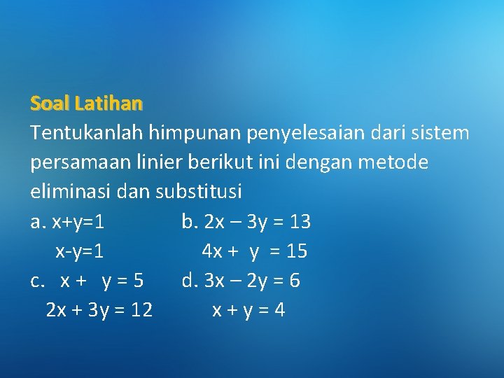 Soal Latihan Tentukanlah himpunan penyelesaian dari sistem persamaan linier berikut ini dengan metode eliminasi